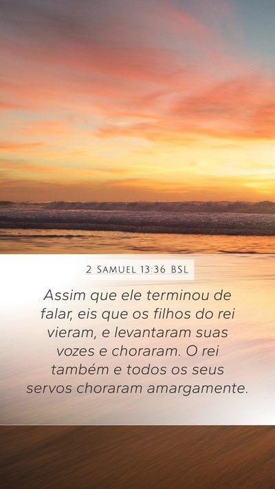 2 Samuel 13:36 BSL Mobile Phone Wallpaper - Assim que ele terminou de falar, eis que os - Mobile Bible Verse Wallpaper