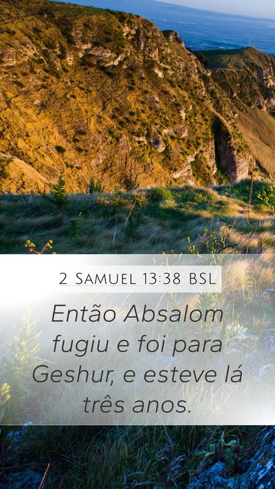 2 Samuel 13:38 BSL Mobile Phone Wallpaper - Então Absalom fugiu e foi para Geshur, e esteve - Mobile Bible Verse Wallpaper