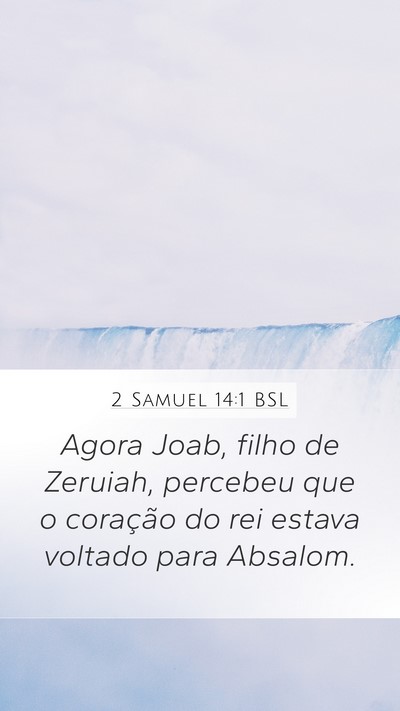 2 Samuel 14:1 BSL Mobile Phone Wallpaper - Agora Joab, filho de Zeruiah, percebeu que o - Mobile Bible Verse Wallpaper