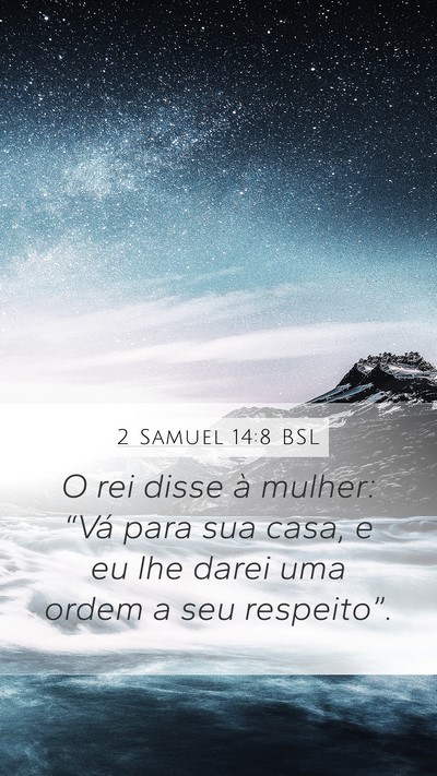 2 Samuel 14:8 BSL Mobile Phone Wallpaper - O rei disse à mulher: “Vá para sua casa, e eu - Mobile Bible Verse Wallpaper