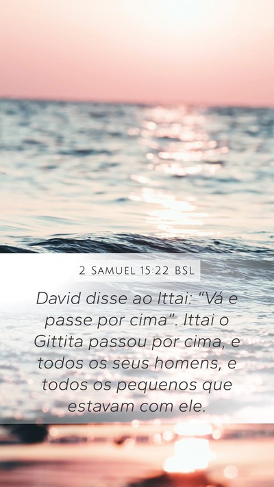 2 Samuel 15:22 BSL Mobile Phone Wallpaper - David disse ao Ittai: “Vá e passe por cima”. - Mobile Bible Verse Wallpaper