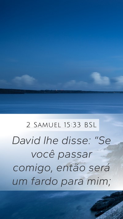 2 Samuel 15:33 BSL Mobile Phone Wallpaper - David lhe disse: “Se você passar comigo, - Mobile Bible Verse Wallpaper