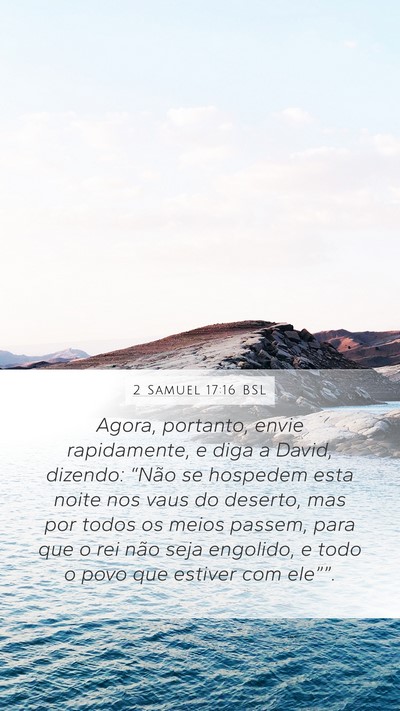 2 Samuel 17:16 BSL Mobile Phone Wallpaper - Agora, portanto, envie rapidamente, e diga a - Mobile Bible Verse Wallpaper