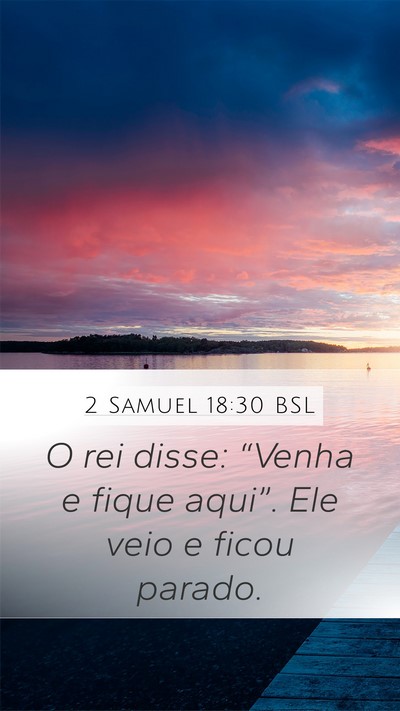 2 Samuel 18:30 BSL Mobile Phone Wallpaper - O rei disse: “Venha e fique aqui”. Ele veio e - Mobile Bible Verse Wallpaper