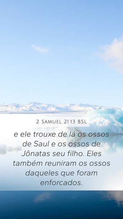 2 Samuel 21:13 BSL Mobile Phone Wallpaper - e ele trouxe de lá os ossos de Saul e os ossos - Mobile Bible Verse Wallpaper