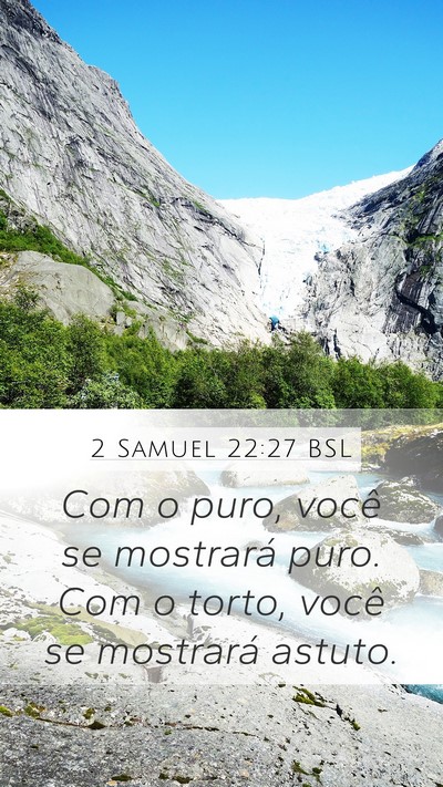 2 Samuel 22:27 BSL Mobile Phone Wallpaper - Com o puro, você se mostrará puro. Com o torto, - Mobile Bible Verse Wallpaper
