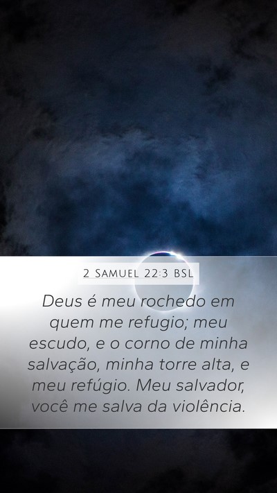 2 Samuel 22:3 BSL Mobile Phone Wallpaper - Deus é meu rochedo em quem me refugio; meu - Mobile Bible Verse Wallpaper