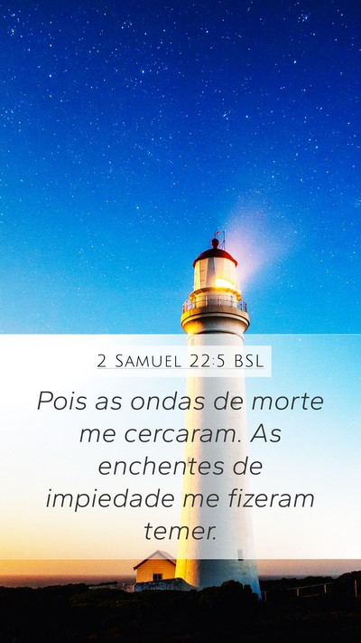 2 Samuel 22:5 BSL Mobile Phone Wallpaper - Pois as ondas de morte me cercaram. As enchentes - Mobile Bible Verse Wallpaper