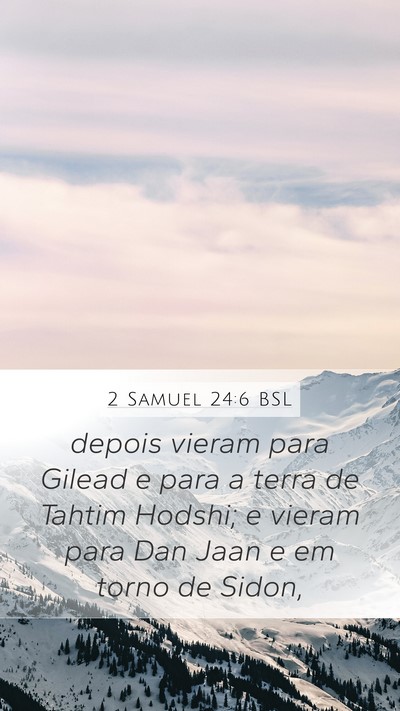 2 Samuel 24:6 BSL Mobile Phone Wallpaper - depois vieram para Gilead e para a terra de - Mobile Bible Verse Wallpaper