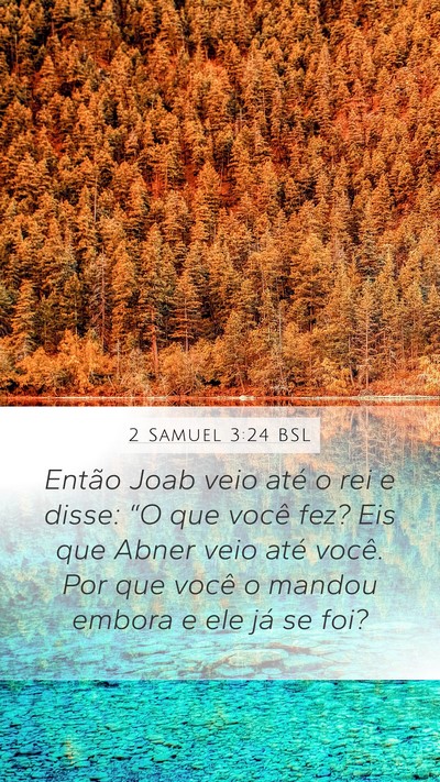 2 Samuel 3:24 BSL Mobile Phone Wallpaper - Então Joab veio até o rei e disse: “O que - Mobile Bible Verse Wallpaper