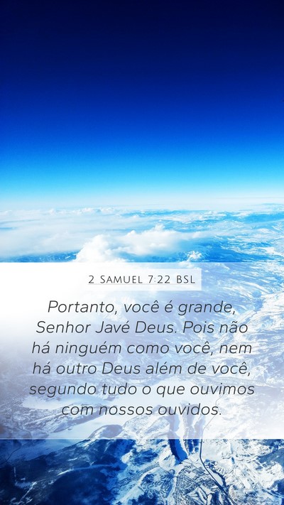 2 Samuel 7:22 BSL Mobile Phone Wallpaper - Portanto, você é grande, Senhor Javé Deus. - Mobile Bible Verse Wallpaper