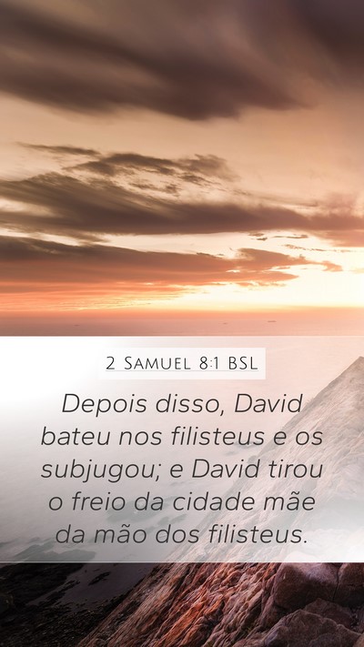 2 Samuel 8:1 BSL Mobile Phone Wallpaper - Depois disso, David bateu nos filisteus e os - Mobile Bible Verse Wallpaper