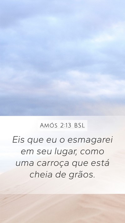Amós 2:13 BSL Mobile Phone Wallpaper - Eis que eu o esmagarei em seu lugar, como uma - Mobile Bible Verse Wallpaper