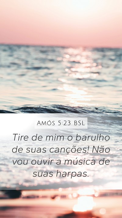 Amós 5:23 BSL Mobile Phone Wallpaper - Tire de mim o barulho de suas canções! Não vou - Mobile Bible Verse Wallpaper