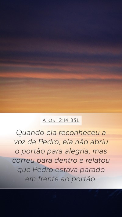 Atos 12:14 BSL Mobile Phone Wallpaper - Quando ela reconheceu a voz de Pedro, ela não - Mobile Bible Verse Wallpaper