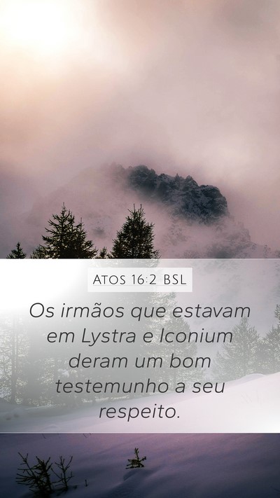 Atos 16:2 BSL Mobile Phone Wallpaper - Os irmãos que estavam em Lystra e Iconium deram - Mobile Bible Verse Wallpaper