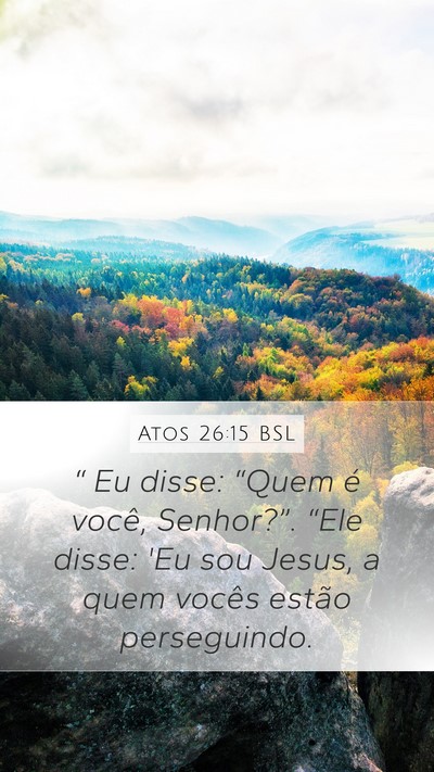 Atos 26:15 BSL Mobile Phone Wallpaper - “ Eu disse: “Quem é você, Senhor?”. - Mobile Bible Verse Wallpaper