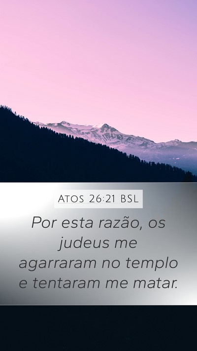 Atos 26:21 BSL Mobile Phone Wallpaper - Por esta razão, os judeus me agarraram no templo - Mobile Bible Verse Wallpaper
