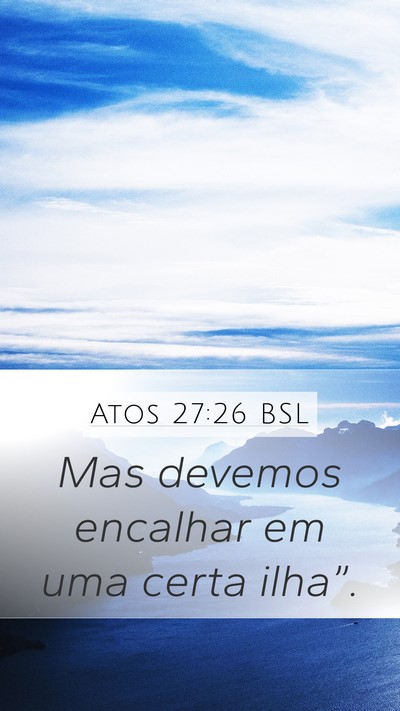 Atos 27:26 BSL Mobile Phone Wallpaper - Mas devemos encalhar em uma certa - Mobile Bible Verse Wallpaper