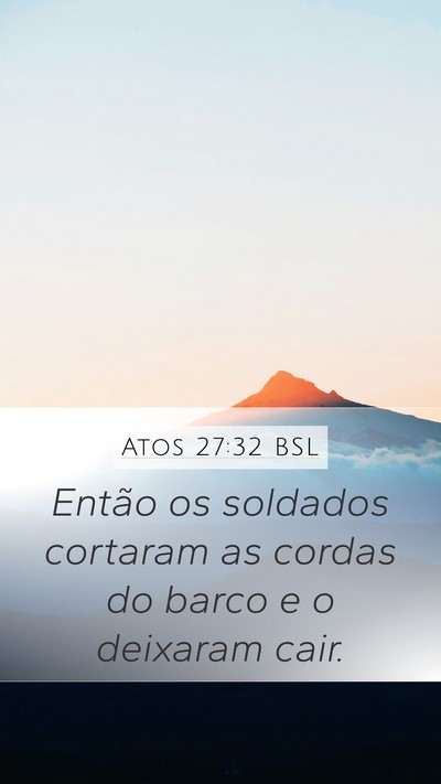 Atos 27:32 BSL Mobile Phone Wallpaper - Então os soldados cortaram as cordas do barco e - Mobile Bible Verse Wallpaper