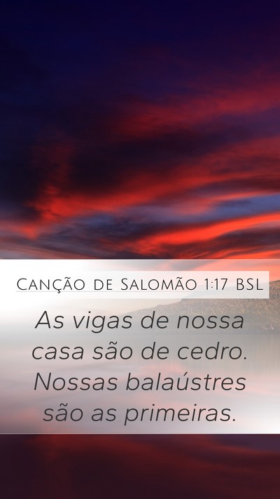 Canção de Salomão 1:17 BSL Mobile Phone Wallpaper - As vigas de nossa casa são de cedro. Nossas - Mobile Bible Verse Wallpaper
