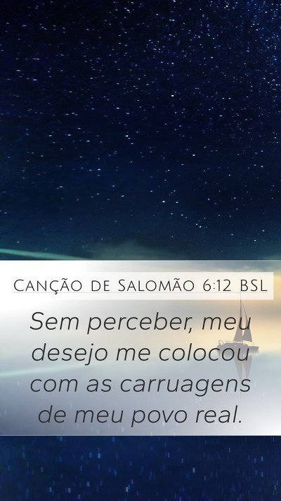 Canção de Salomão 6:12 BSL Mobile Phone Wallpaper - Sem perceber, meu desejo me colocou com as - Mobile Bible Verse Wallpaper