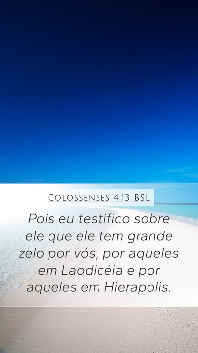 Colossenses 4:13 BSL Mobile Phone Wallpaper - Pois eu testifico sobre ele que ele tem grande - Mobile Bible Verse Wallpaper