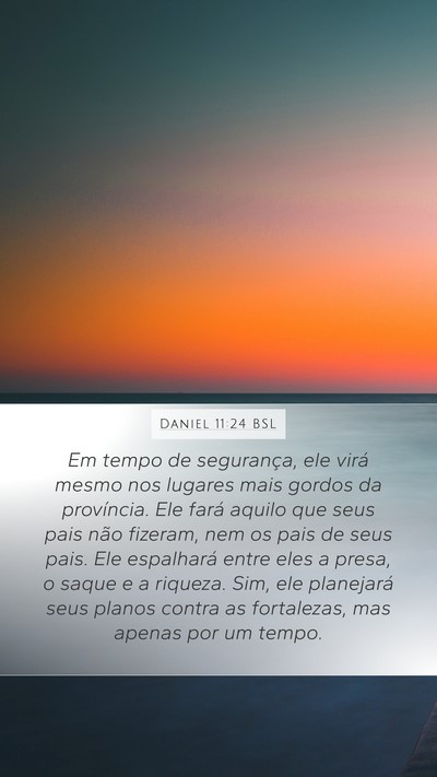 Daniel 11:24 BSL Mobile Phone Wallpaper - Em tempo de segurança, ele virá mesmo nos - Mobile Bible Verse Wallpaper