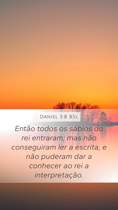 Daniel 5:8 BSL Mobile Phone Wallpaper - Então todos os sábios do rei entraram; mas não - Mobile Bible Verse Wallpaper