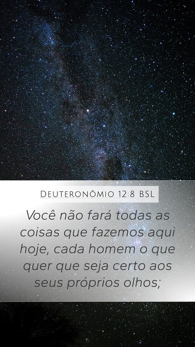 Deuteronômio 12:8 BSL Mobile Phone Wallpaper - Você não fará todas as coisas que fazemos aqui - Mobile Bible Verse Wallpaper