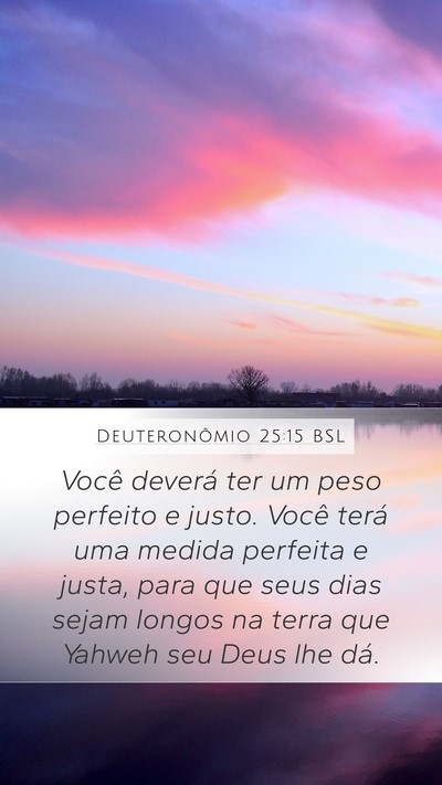 Deuteronômio 25:15 BSL Mobile Phone Wallpaper - Você deverá ter um peso perfeito e justo. Você - Mobile Bible Verse Wallpaper