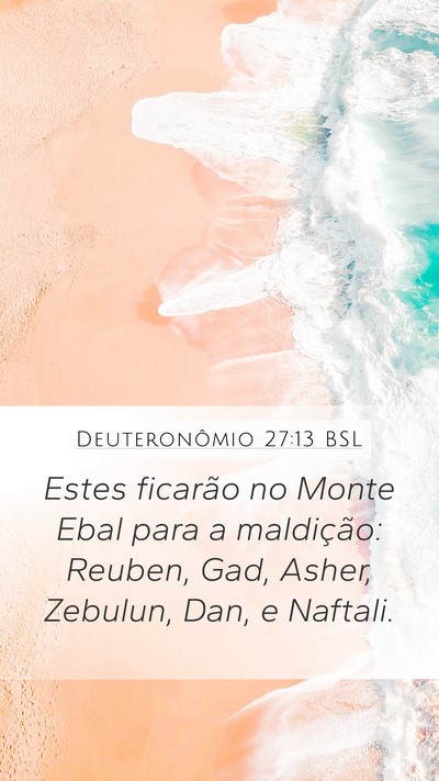 Deuteronômio 27:13 BSL Mobile Phone Wallpaper - Estes ficarão no Monte Ebal para a maldição: - Mobile Bible Verse Wallpaper