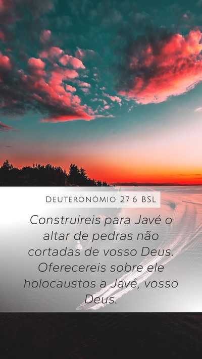 Deuteronômio 27:6 BSL Mobile Phone Wallpaper - Construireis para Javé o altar de pedras não - Mobile Bible Verse Wallpaper