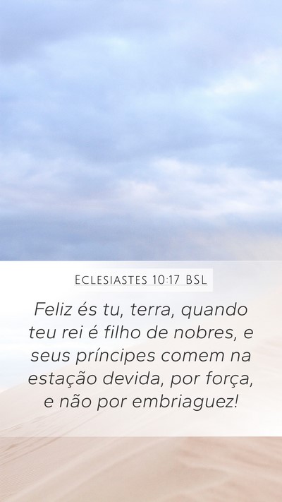 Eclesiastes 10:17 BSL Mobile Phone Wallpaper - Feliz és tu, terra, quando teu rei é filho de - Mobile Bible Verse Wallpaper