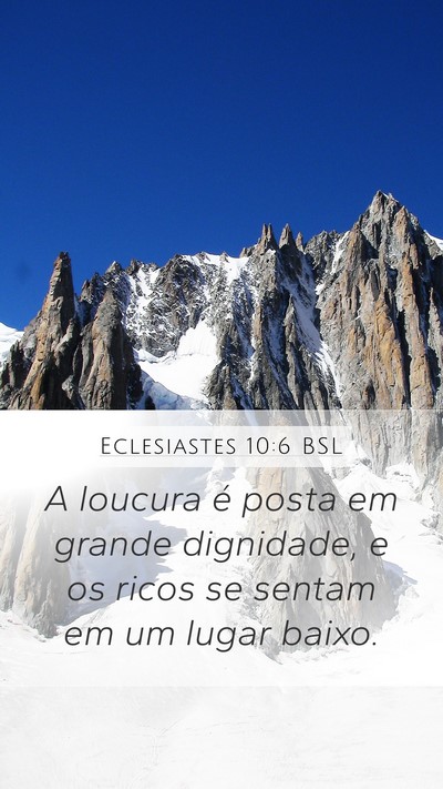 Eclesiastes 10:6 BSL Mobile Phone Wallpaper - A loucura é posta em grande dignidade, e os - Mobile Bible Verse Wallpaper