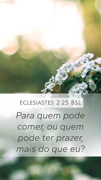 Eclesiastes 2:25 BSL Mobile Phone Wallpaper - Para quem pode comer, ou quem pode ter prazer, - Mobile Bible Verse Wallpaper