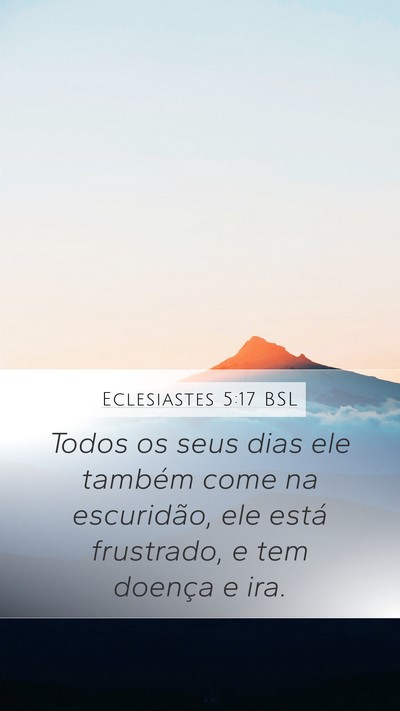 Eclesiastes 5:17 BSL Mobile Phone Wallpaper - Todos os seus dias ele também come na - Mobile Bible Verse Wallpaper