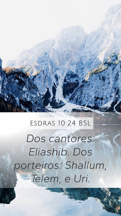 Esdras 10:24 BSL Mobile Phone Wallpaper - Dos cantores: Eliashib. Dos porteiros: Shallum, - Mobile Bible Verse Wallpaper