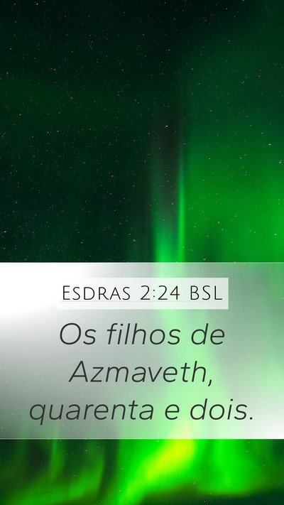 Esdras 2:24 BSL Mobile Phone Wallpaper - Os filhos de Azmaveth, quarenta e - Mobile Bible Verse Wallpaper