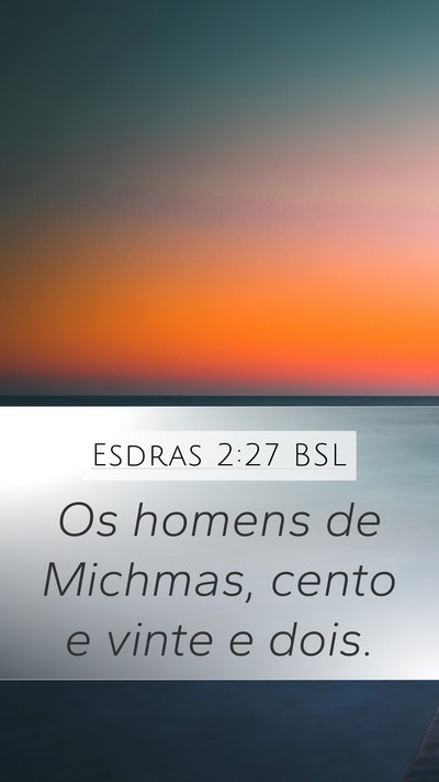 Esdras 2:27 BSL Mobile Phone Wallpaper - Os homens de Michmas, cento e vinte e - Mobile Bible Verse Wallpaper