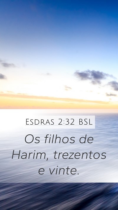 Esdras 2:32 BSL Mobile Phone Wallpaper - Os filhos de Harim, trezentos e - Mobile Bible Verse Wallpaper