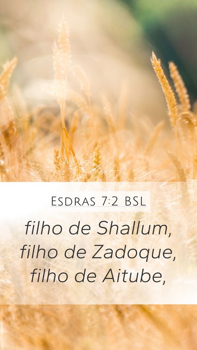 Esdras 7:2 BSL Mobile Phone Wallpaper - filho de Shallum, filho de Zadoque, filho de - Mobile Bible Verse Wallpaper