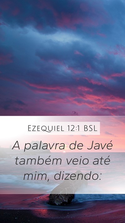 Ezequiel 12:1 BSL Mobile Phone Wallpaper - A palavra de Javé também veio até mim, - Mobile Bible Verse Wallpaper