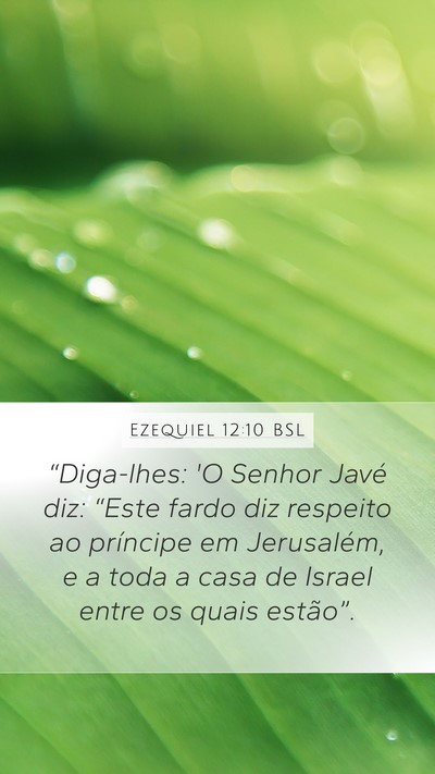 Ezequiel 12:10 BSL Mobile Phone Wallpaper - “Diga-lhes: 'O Senhor Javé diz: “Este fardo - Mobile Bible Verse Wallpaper