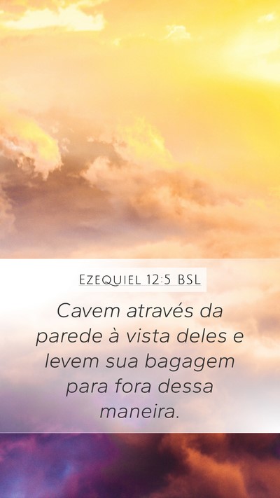 Ezequiel 12:5 BSL Mobile Phone Wallpaper - Cavem através da parede à vista deles e levem - Mobile Bible Verse Wallpaper