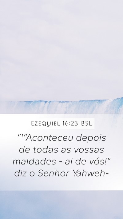 Ezequiel 16:23 BSL Mobile Phone Wallpaper - “'“Aconteceu depois de todas as vossas - Mobile Bible Verse Wallpaper