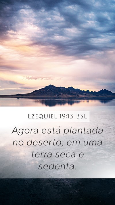 Ezequiel 19:13 BSL Mobile Phone Wallpaper - Agora está plantada no deserto, em uma terra - Mobile Bible Verse Wallpaper