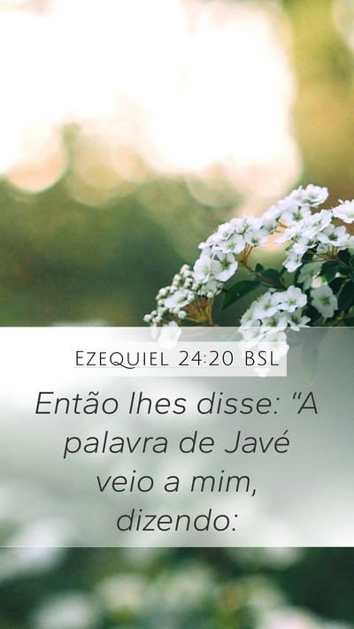 Ezequiel 24:20 BSL Mobile Phone Wallpaper - Então lhes disse: “A palavra de Javé veio a - Mobile Bible Verse Wallpaper