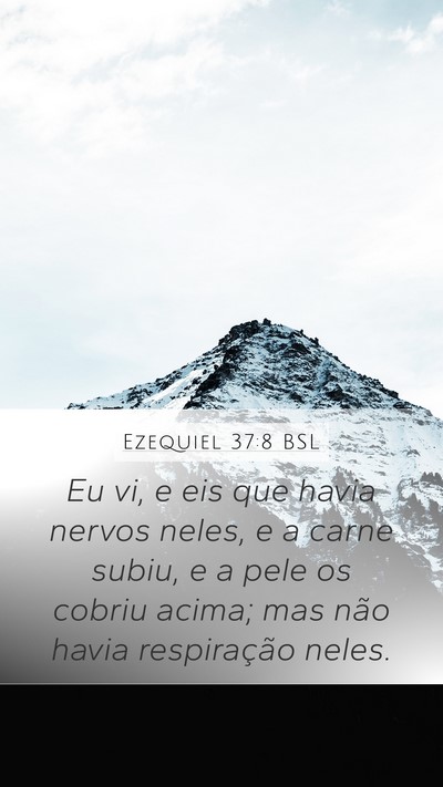 Ezequiel 37:8 BSL Mobile Phone Wallpaper - Eu vi, e eis que havia nervos neles, e a carne - Mobile Bible Verse Wallpaper