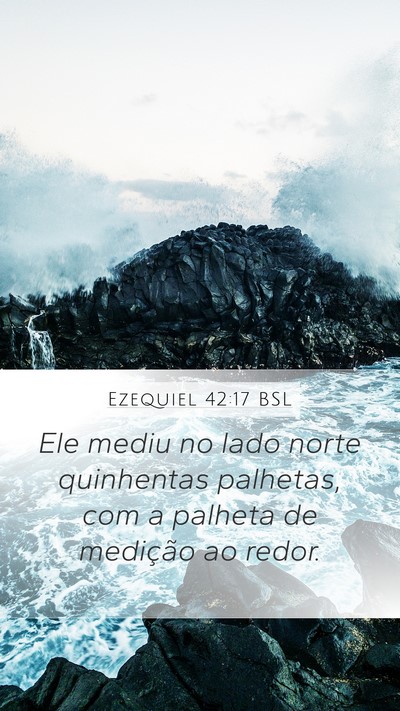 Ezequiel 42:17 BSL Mobile Phone Wallpaper - Ele mediu no lado norte quinhentas palhetas, com - Mobile Bible Verse Wallpaper
